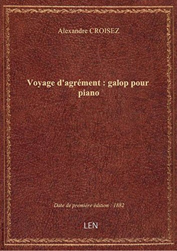 Voyage d'agrément : galop pour piano / par A. Croisez ; aquaforte G. Fraipont ; d'après Goubie book
