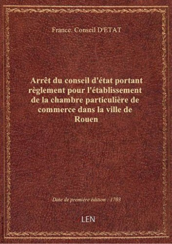 Arrêt du conseil d'état portant règlement pour l'établissement de la chambre particulière de commerc book