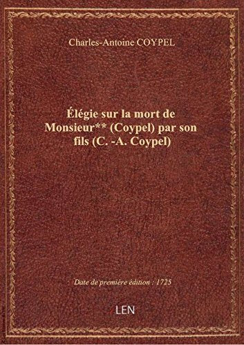 Élégie sur la mort de Monsieur** (Coypel) par son fils (C.-A. Coypel) book