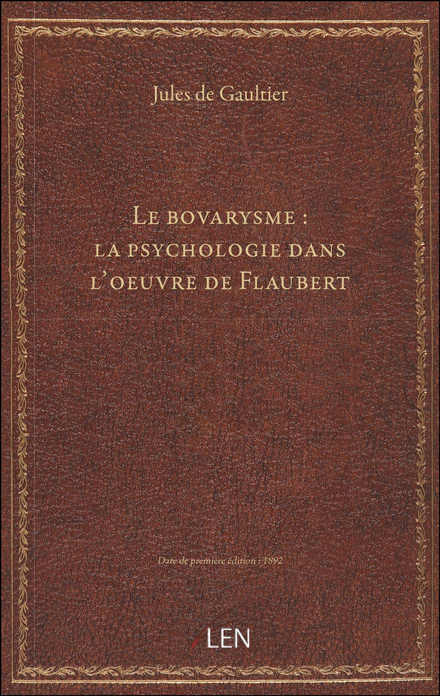 Le bovarysme : la psychologie dans l'oeuvre de Flaubert / par J. de Gaultier Books