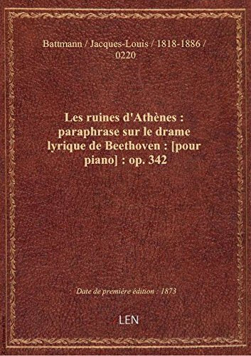 Les ruines d'Athènes : paraphrase sur le drame lyrique de Beethoven : : op. 342 / par J book