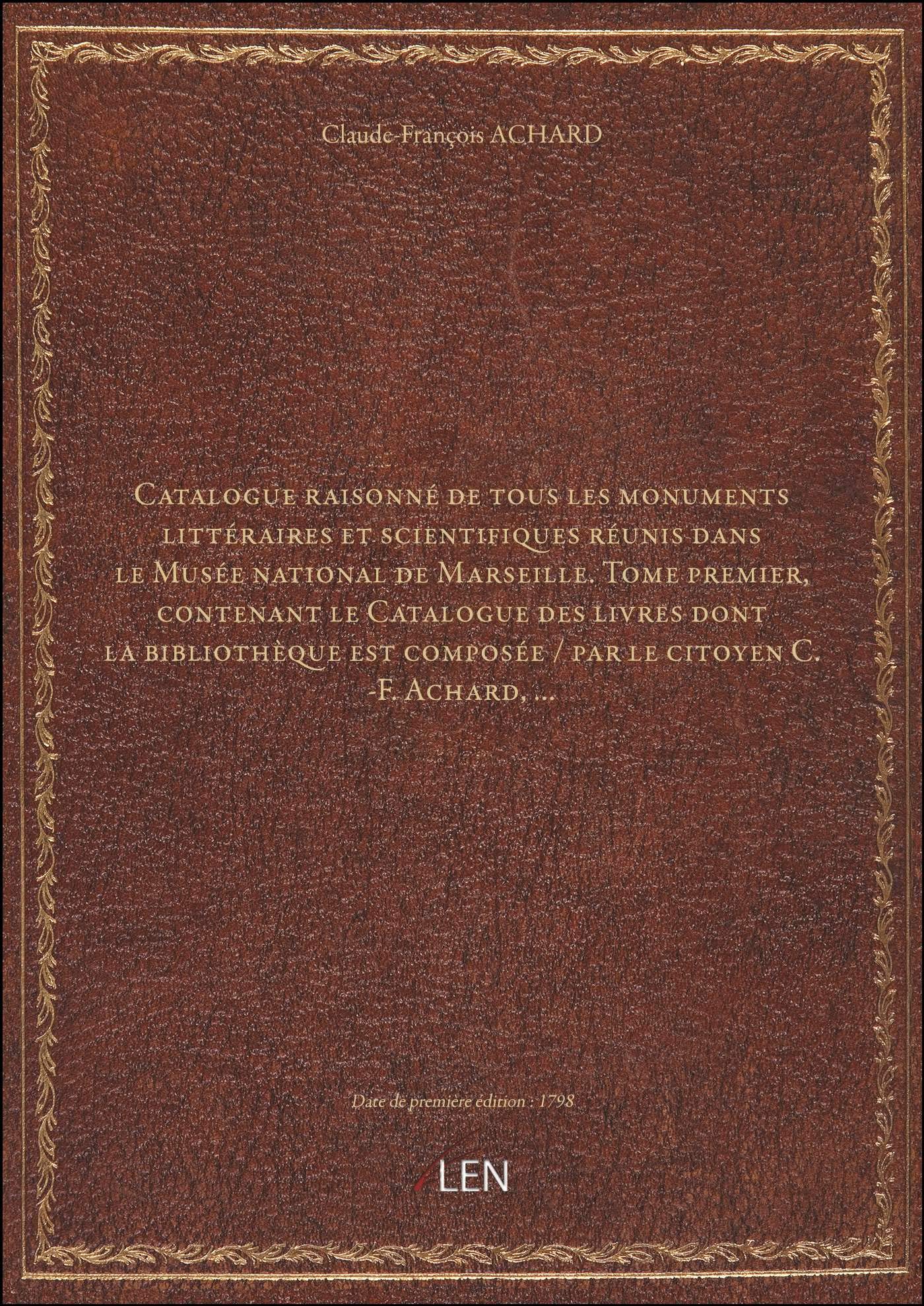 Catalogue raisonné de tous les monuments littéraires et scientifiques réunis dans le Musée national book