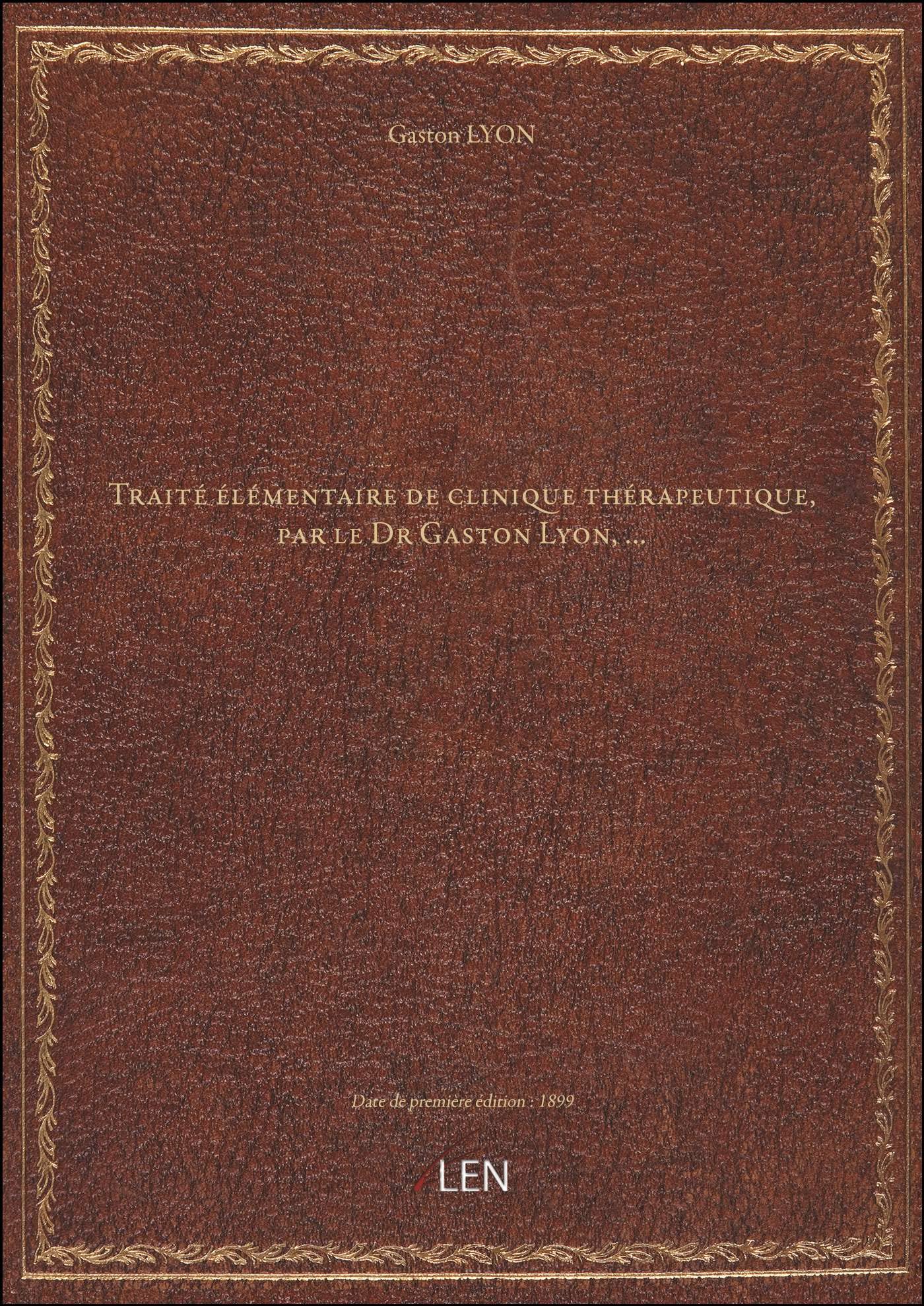 Traité élémentaire de clinique thérapeutique, par le Dr Gaston Lyon,... book