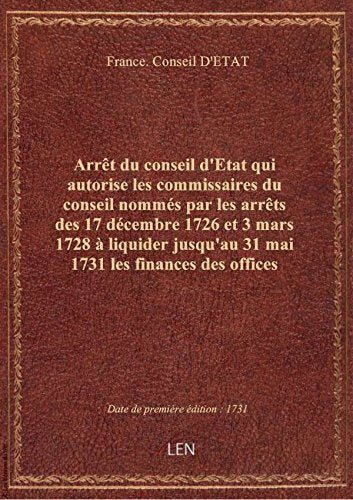 Arrêt du conseil d'Etat qui autorise les commissaires du conseil nommés par les arrêts des 17 décemb book