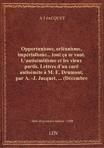 Opportunisme, orléanisme, impérialisme... tout ça se vaut. L'antisémitisme et les vieux partis. Lett book