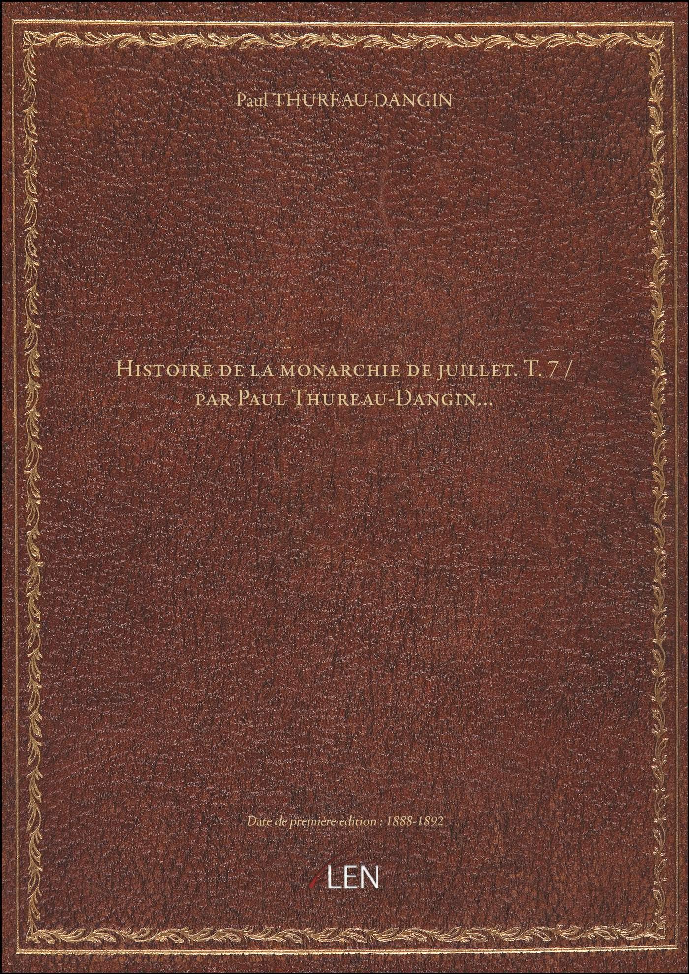 Histoire de la monarchie de juillet. T. 7 / par Paul Thureau-Dangin... book