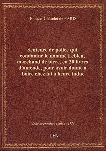 Sentence de police qui condamne le nommé Lebleu, marchand de bière, en 30 livres d'amende, pour avoi book