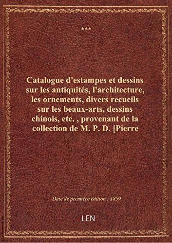 Catalogue d'estampes et dessins sur les antiquités, l'architecture, les ornements, divers recueils s book