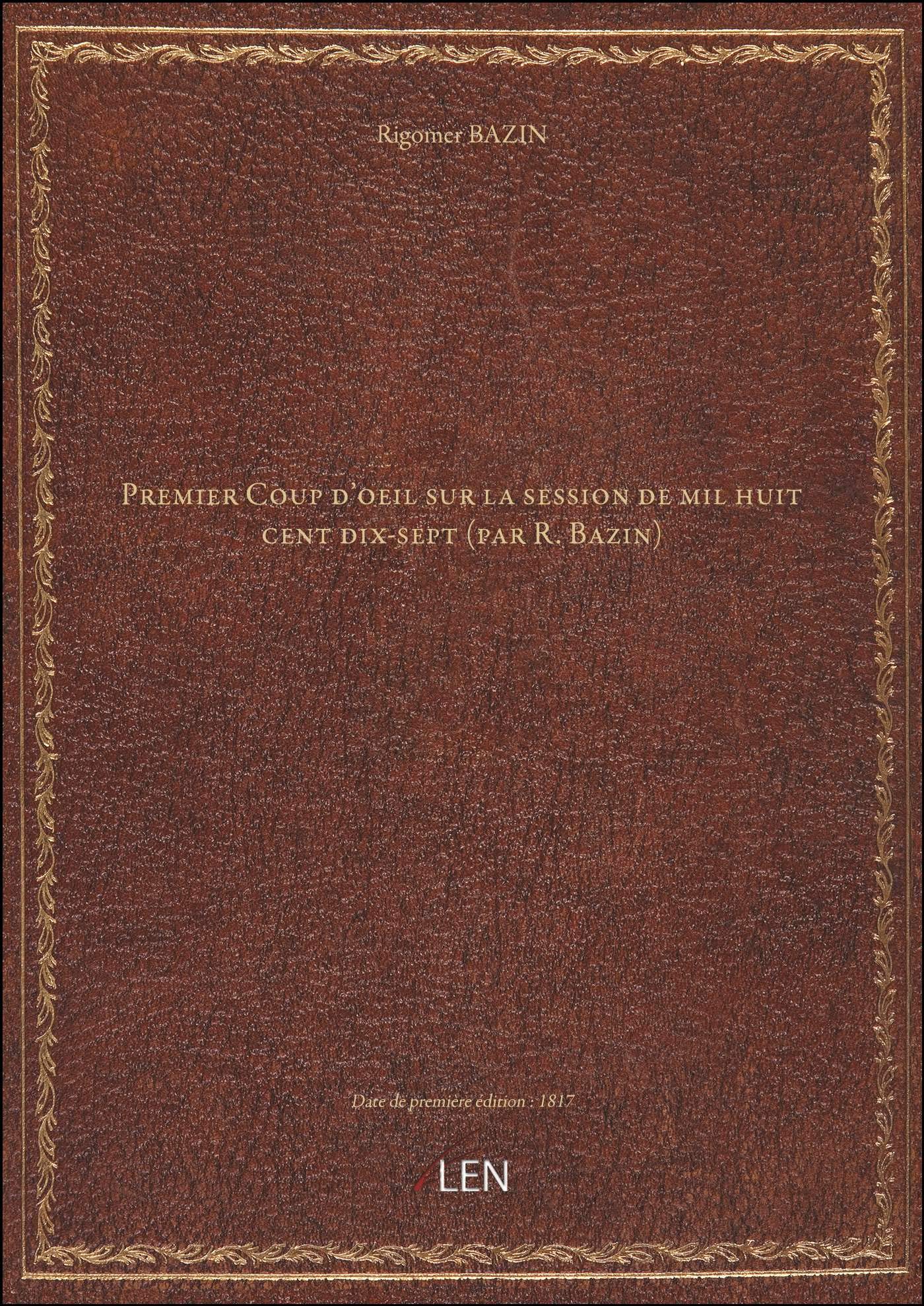 Premier Coup d'oeil sur la session de mil huit cent dix-sept (par R. Bazin) book