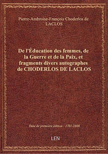 De l'Éducation des femmes, de la Guerre et de la Paix, et fragments divers autographes de CHODERLOS book