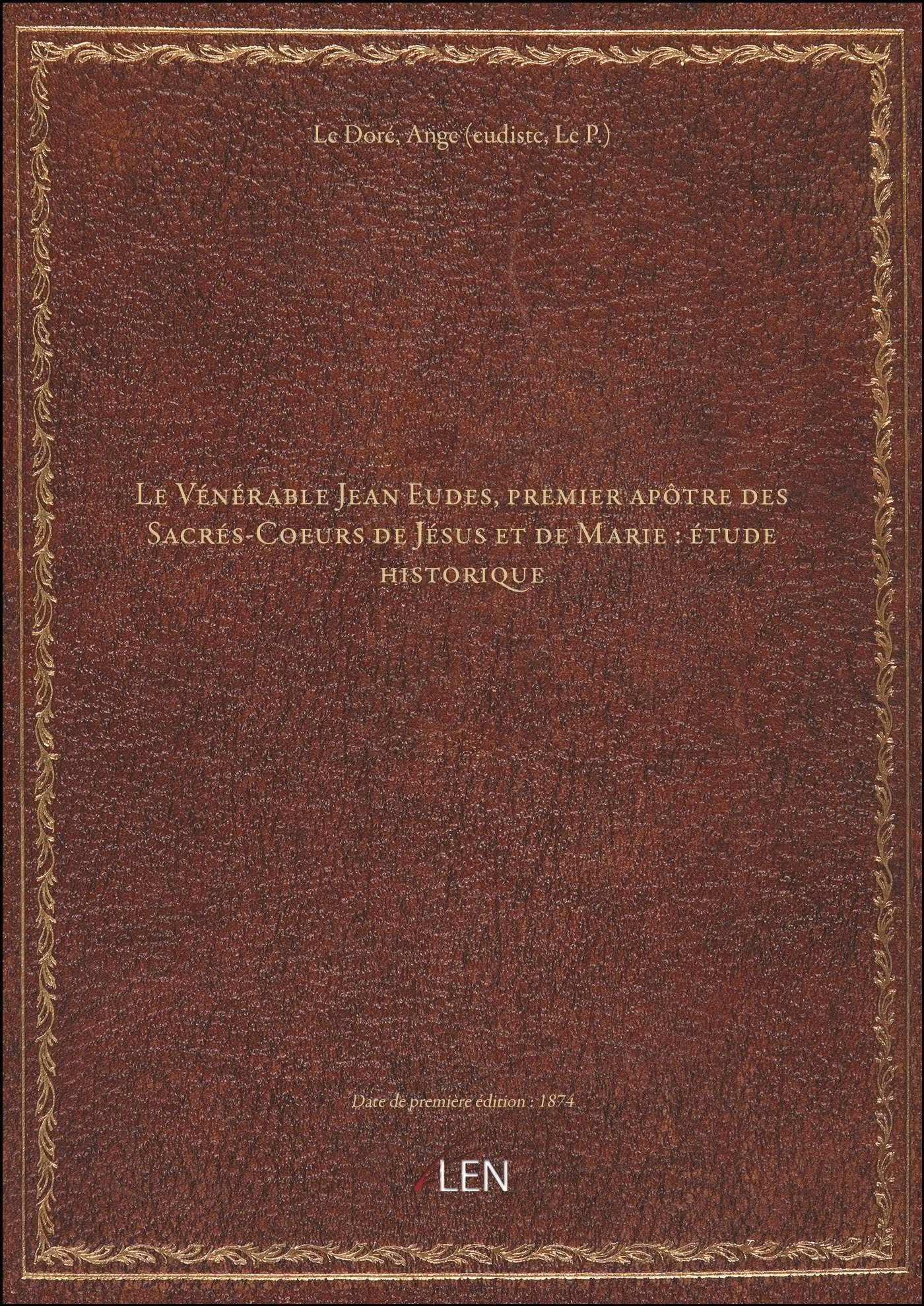Le Vénérable Jean Eudes, premier apôtre des Sacrés-Coeurs de Jésus et de Marie : étude historique (2 Books