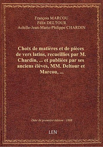 Choix de matières et de pièces de vers latins, recueillies par M. Chardin,... et publiées par ses an book