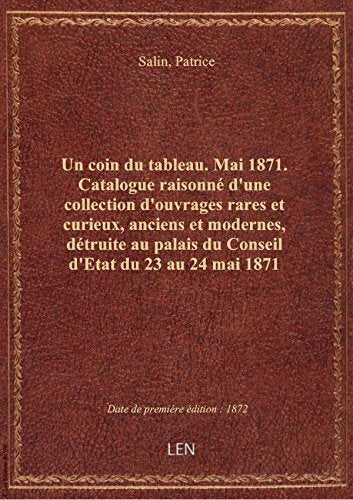 Un coin du tableau. Mai 1871. Catalogue raisonné d'une collection d'ouvrages rares et curieux, ancie book