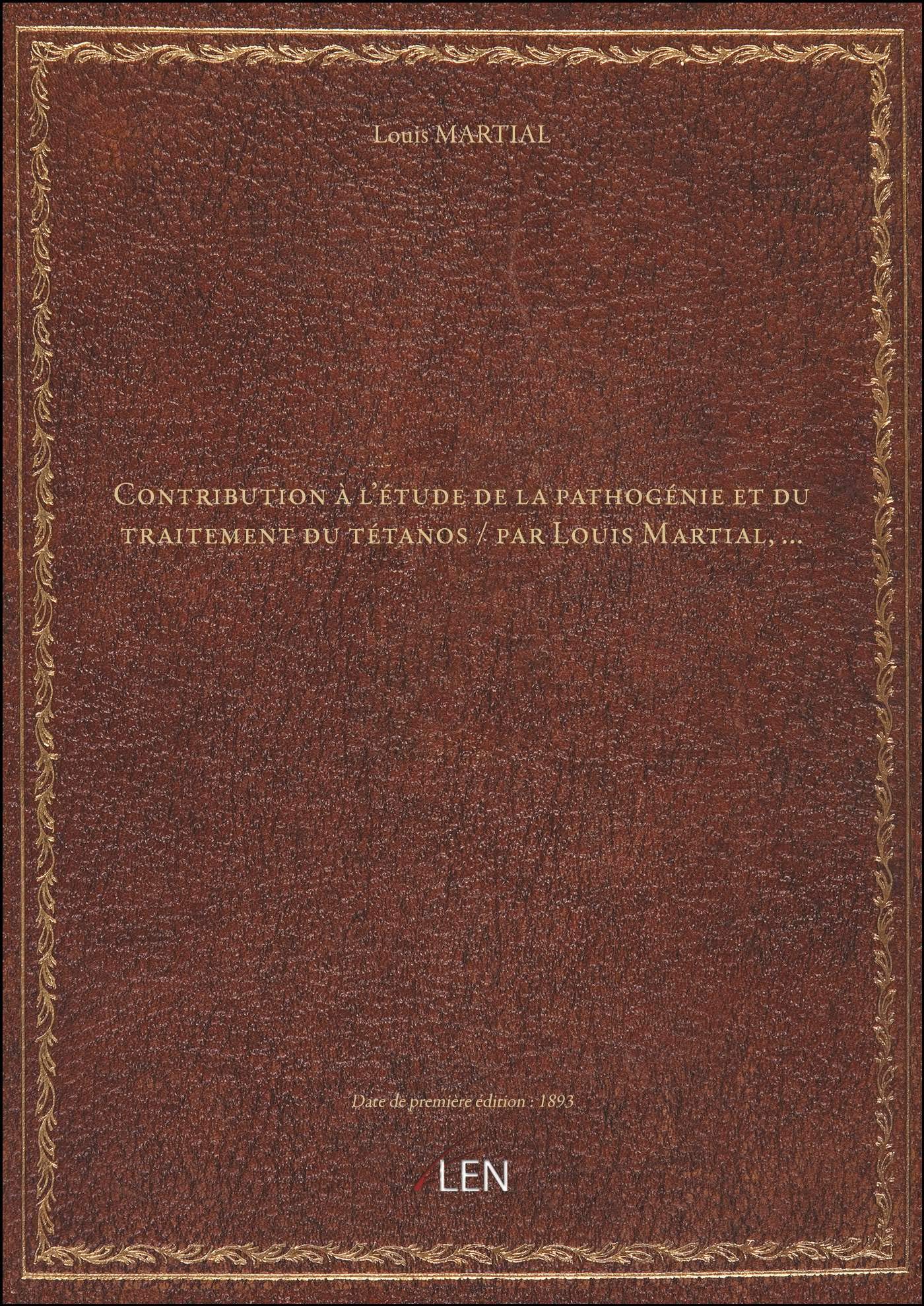 Contribution à l'étude de la pathogénie et du traitement du tétanos / par Louis Martial,... book