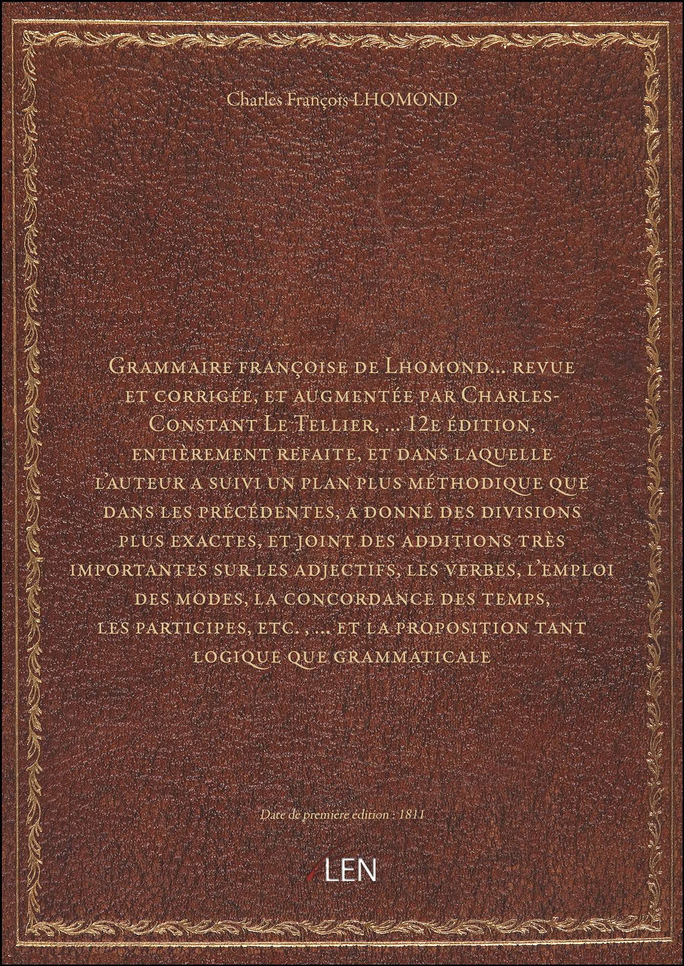 Grammaire françoise de Lhomond... revue et corrigée, et augmentée par Charles-Constant Le Tellier,.. book