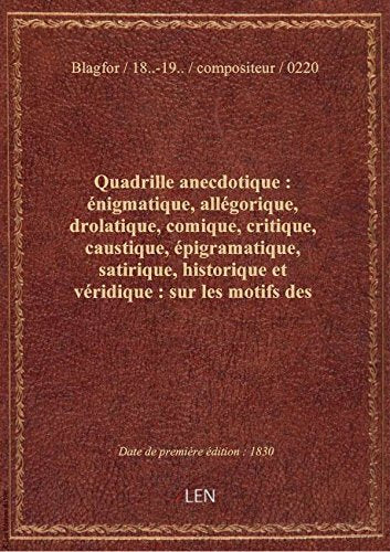Quadrille anecdotique : énigmatique, allégorique, drolatique, comique, critique, caustique, épigrama book