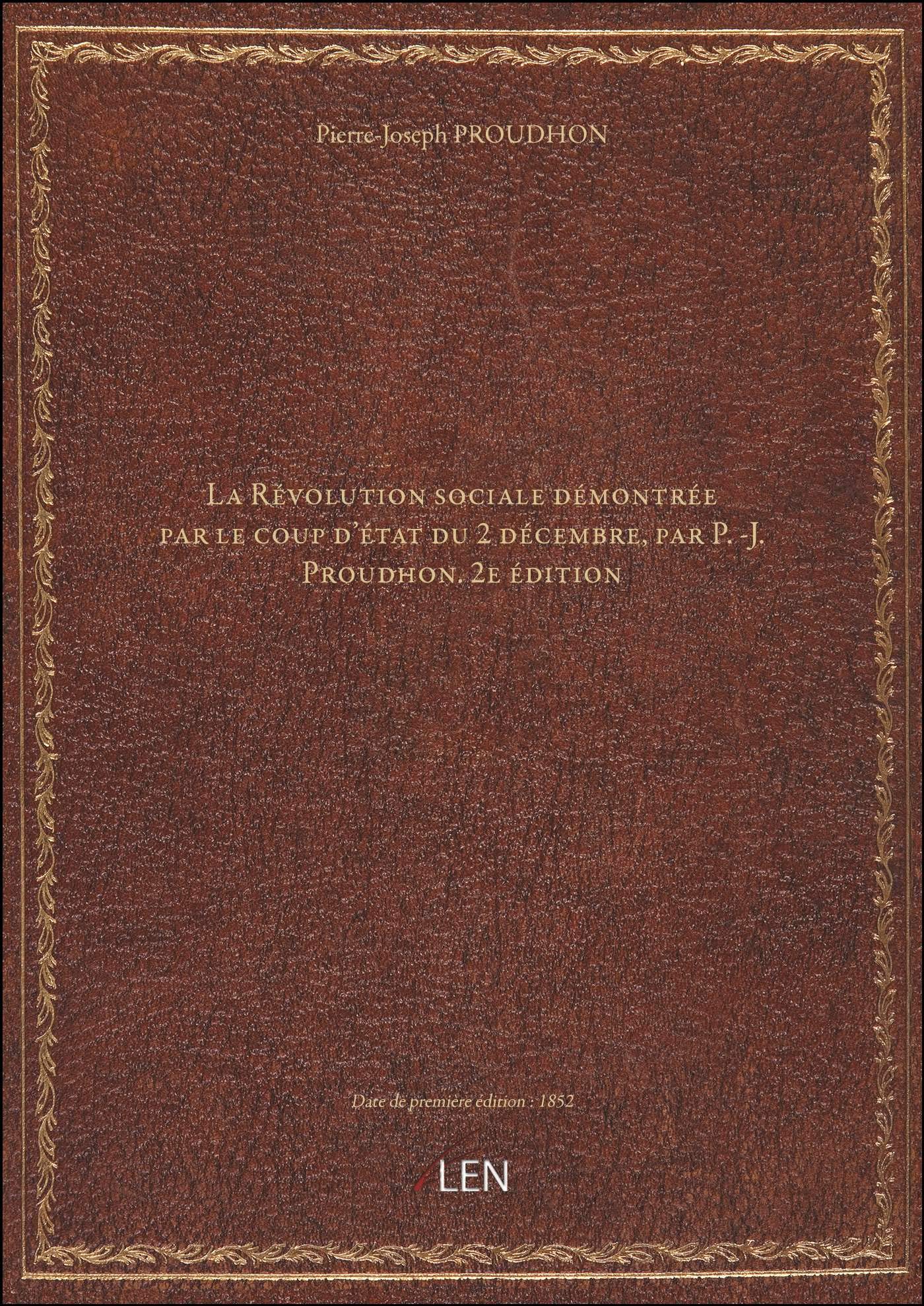 La Révolution sociale démontrée par le coup d'état du 2 décembre, par P.-J. Proudhon. 2e édition book