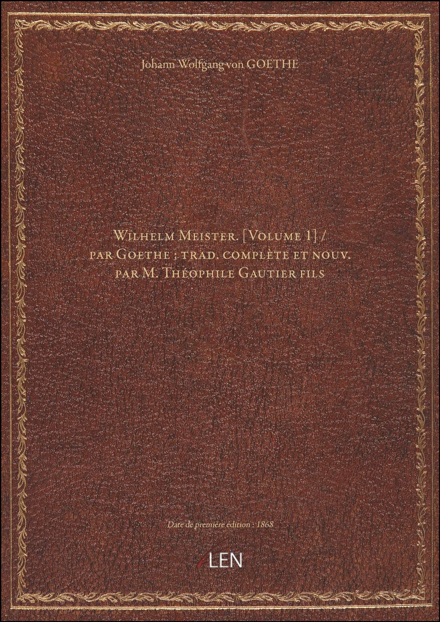 Wilhelm Meister. / par Goethe ; trad. complète et nouv. par M. Théophile Gautier fils book