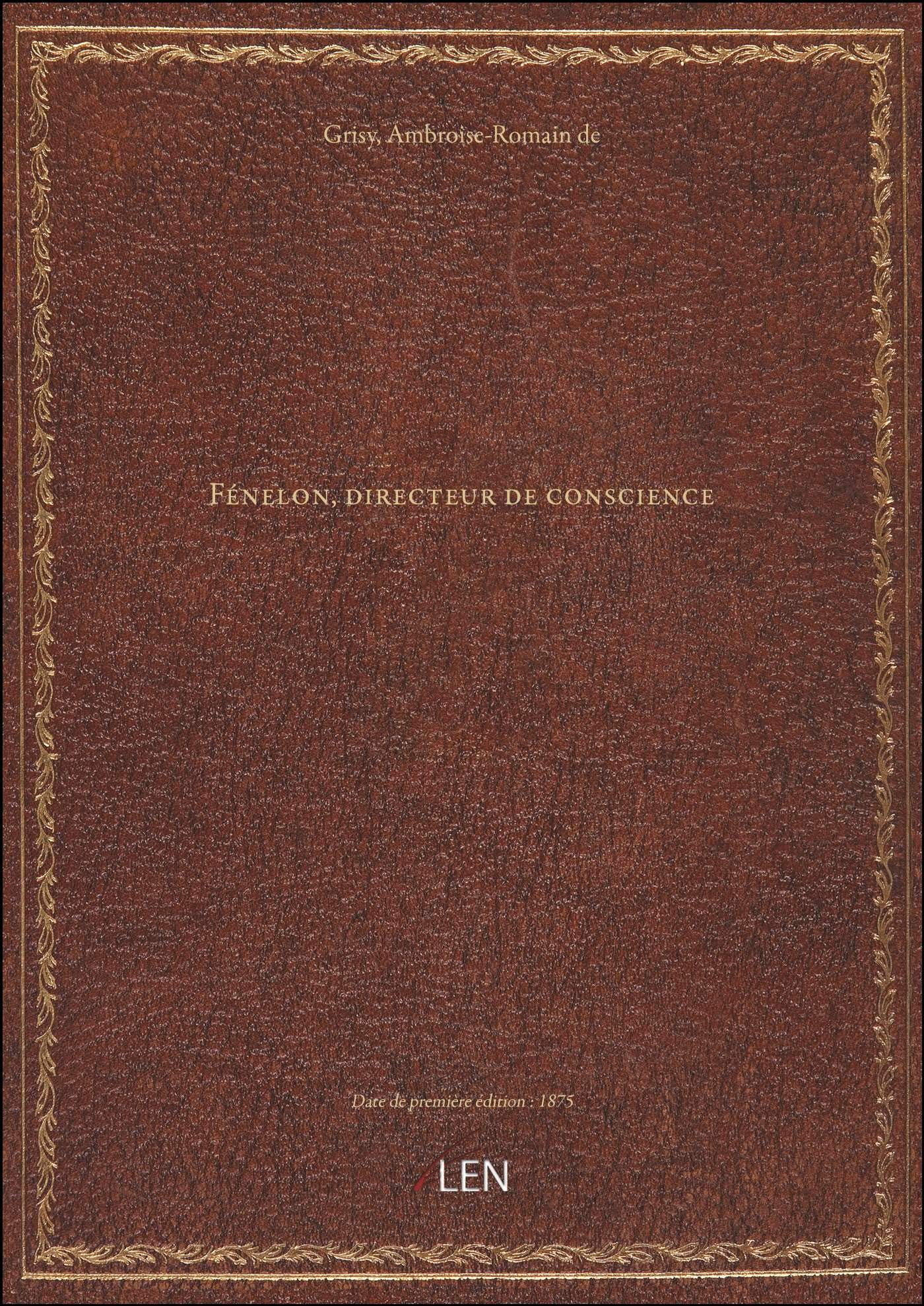 Fénelon, directeur de conscience ; par A. de Grisy,... book