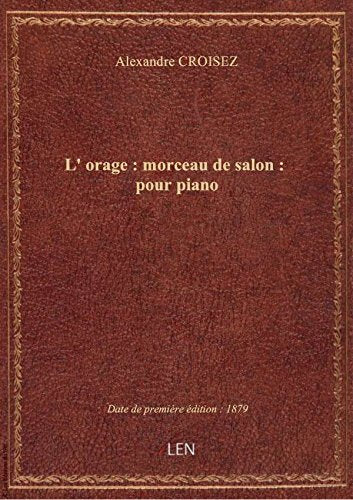 L' orage : morceau de salon : pour piano / par A. Croisez ; simplifiée par Micheuz ; d'après l book