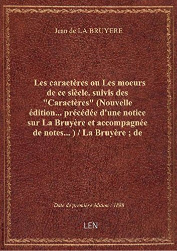 Les caractères ou Les moeurs de ce siècle. suivis des "Caractères" (Nouvelle édition... précédée d'u Books