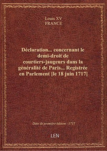 Déclaration… concernant le demi-droit de courtiers-jaugeurs dans la généralité de Paris… Registrée e book