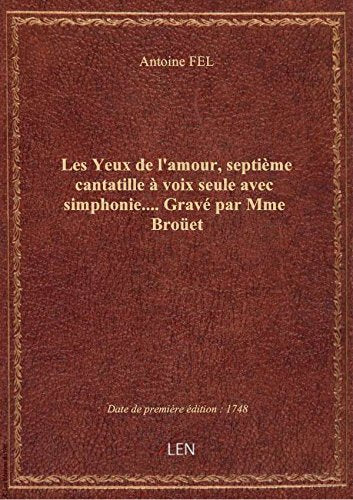 Les Yeux de l'amour, septième cantatille à voix seule avec simphonie.... Gravé par Mme Broüet book