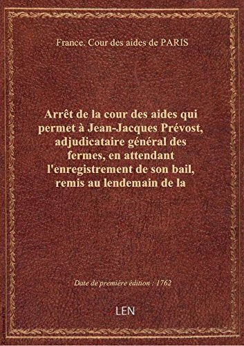 Arrêt de la cour des aides qui permet à Jean-Jacques Prévost, adjudicataire général des fermes, en a book