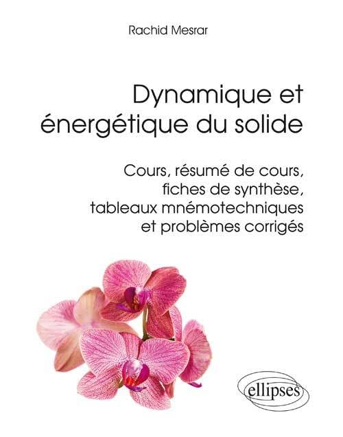 Dynamique énergétique du solide: Cours, résumé de cours, fiches de synthèse, tableaux mnémotechniques et problèmes corrigés book