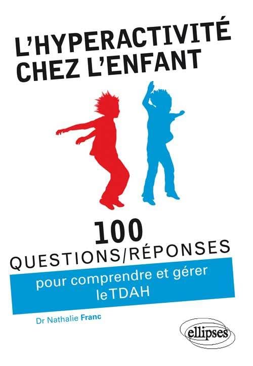 L’hyperactivité chez l’enfant (TDAH) (100 Questions/Réponses) Medicine