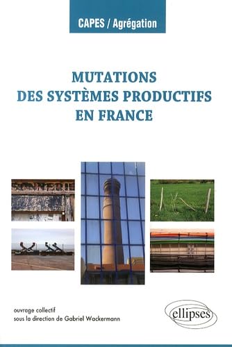 Les mutations des systèmes productifs en France (CAPES/AGREGATION) Geology & Geography