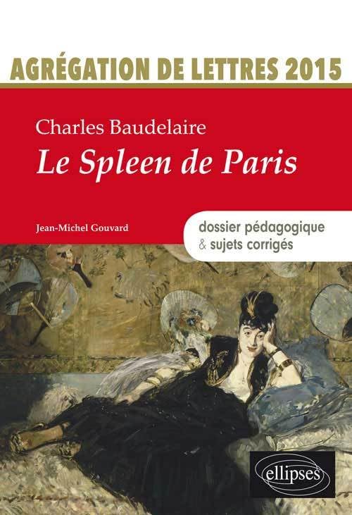 Baudelaire, Le Spleen de Paris: Agrégation de lettres 2015 : dossier pédagogique & sujets corrigés Books