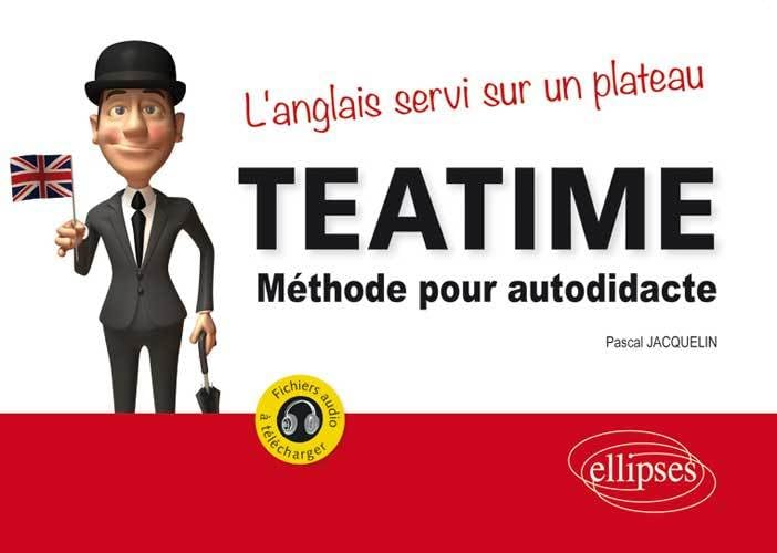 Tea Time. L’anglais servi sur un plateau. Méthode pour autodidacte. Avec fichiers audio: Méthode pour autodidacte, l'anglais servi sur un plateau Foreign Languages ​​& Dictionaries