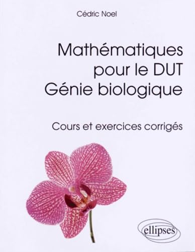 Mathématiques pour le DUT Génie biologique - Cours et exercices corrigés (Références sciences) Mathematics