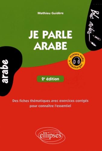 Je parle arabe 2e édition avec fichiers audio: Des fiches thématiques avec exercices corrigés pour connaître l'essentiel (Bloc-notes) Foreign Languages ​​& Dictionaries