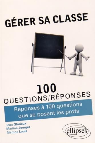 Gérer sa classe - Réponses à 100 questions que se posent les profs (100 Questions/Réponses) Social Sciences