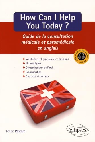 How can I help you today ? - Guide de la consultation médicale et paramédicale en anglais Foreign Languages ​​& Dictionaries