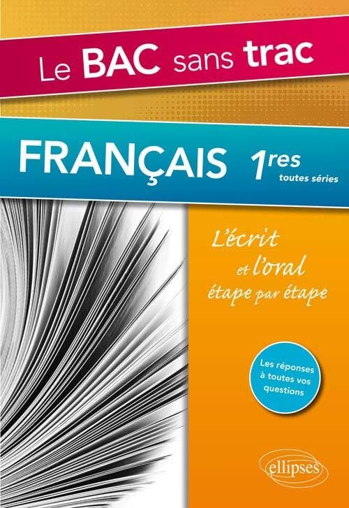 Le Bac sans trac. Français 1res. L’écrit et l’oral étape par étape Non-fiction