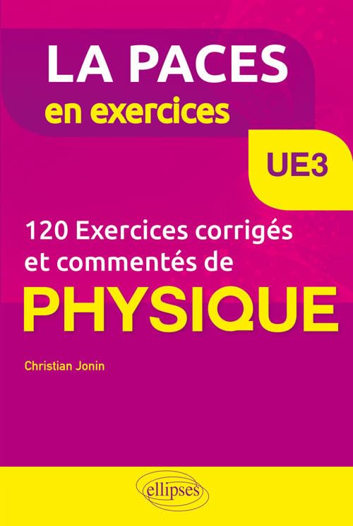 UE3 - 120 Exercices corrigés et commentés de Physique pour la PACES (La PACES en exercices) Medicine
