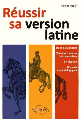 Réussir sa version de latin: Etude de la langue, versions traduites et commentées, civilisation, conseils méthodologiques book