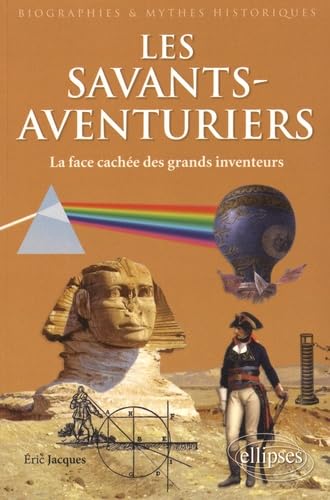 Les Savants-Aventuriers. La face cachée des grands inventeurs (Biographies et mythes historiques) Politics & History