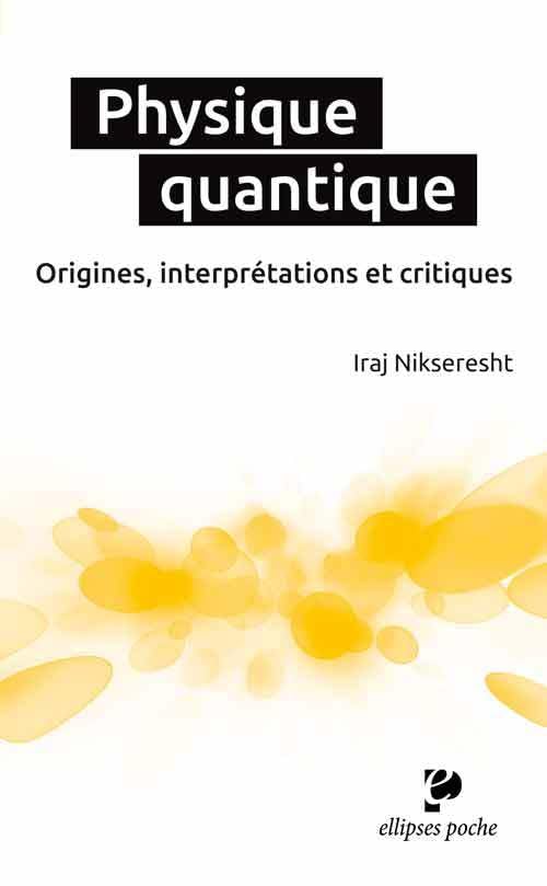 Physique quantique. Origines, interprétations et critiques (Poche) Business & Technology