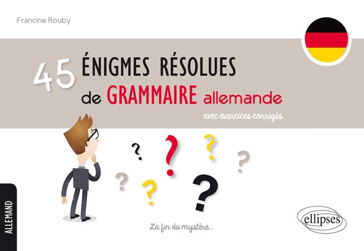 45 énigmes résolues de grammaire allemande: Avec exercices corrigés book