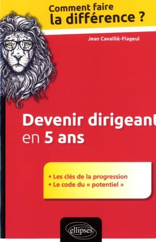 Devenir dirigeant en 5 ans: Les clés de la progression - Le code du "potentiel" (Comment faire la différence ?) Books