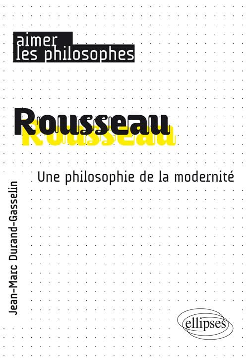 Rousseau. Une philosophie de la modernité (Aimer les philosophes) Books