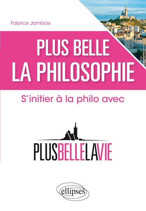 Plus belle la philosophie. S'initier à la philo avec 'Plus belle la vie' Books