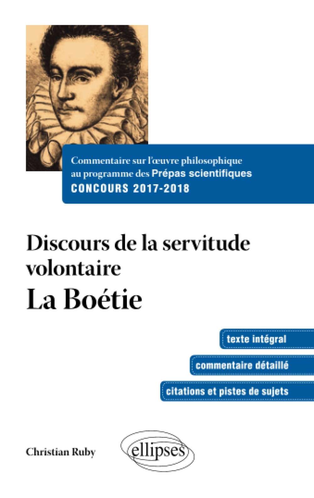 Commentaire sur l’œuvre philosophique au programme des prépas scientifiques - Concours 2017-2018. Discours sur la servitude volontaire - La boétie book