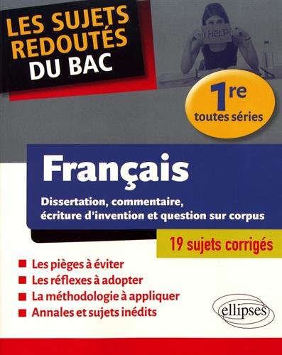 Français, 1re toutes séries : dissertation, commentaire, écriture d'invention et questions sur corpus : 19 sujets corrigés book