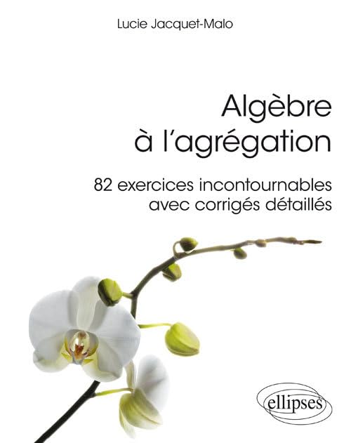Algèbre à l'agrégation: 82 exercices incontournables avec corrigés détaillés book