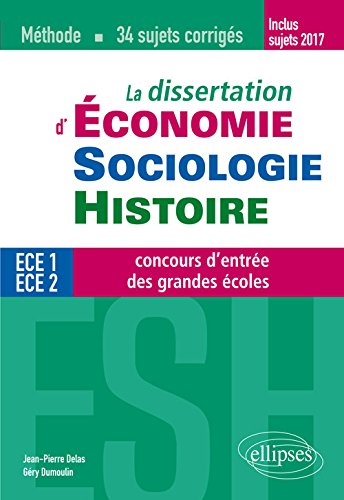 La dissertation d'économie, sociologie, histoire : ECE 1, ECE 2, concours d'entrée des grandes écoles : méthode, 34 sujets corrigés Books